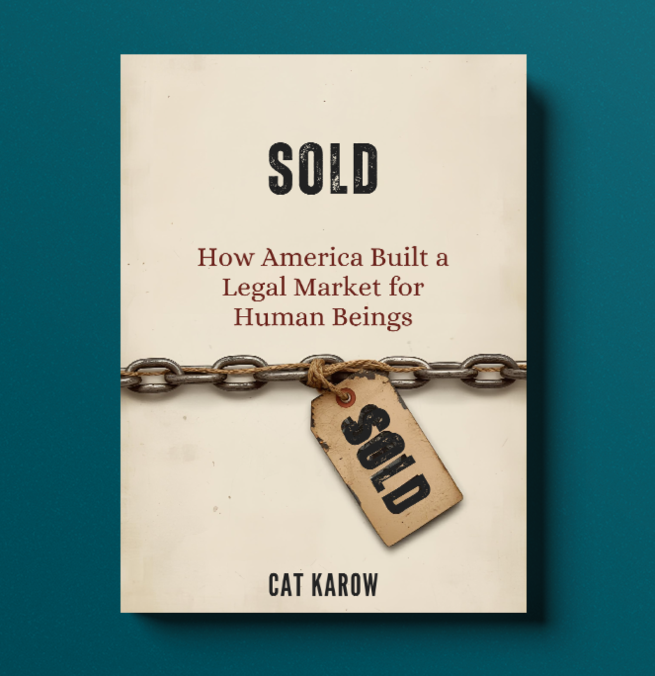 SOLD: How America Built a Legal Market for Human Beings by Cat Karow - Book cover showing a chain with a 'SOLD' tag